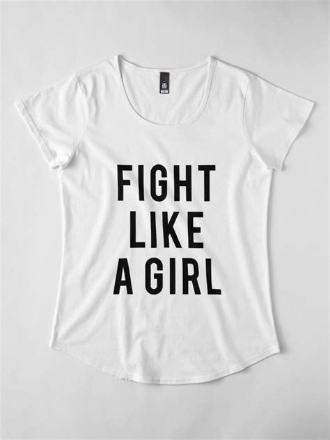 Fight Like A Girl Feminist Art Premium Scoop T Shirt By Carlosv Fight Like A Girl Shirts T
