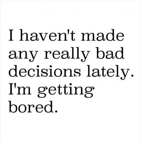 Bad Decisions Bad Decisions Quotes Bad Choices Quotes Decision Quotes