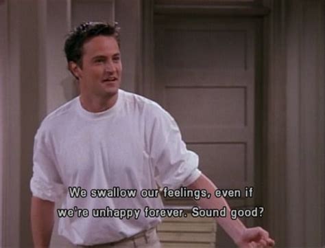 Swallow Our Feelings Movie Quotes Friends Quotes Chandler Bing
