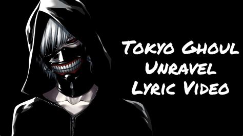 Tokyo Ghoul Opening Theme Unravel Lyric Video Youtube