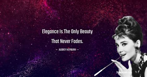 Elegance Is The Only Beauty That Never Fades Audrey Hepburn Quotes