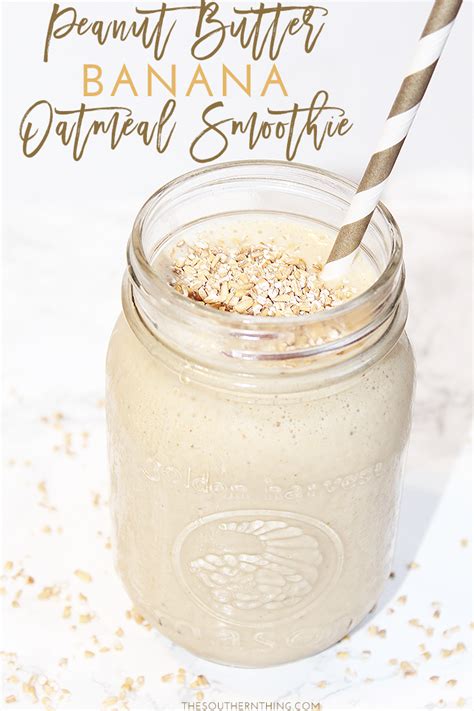 See more ideas about nutrition, banana oatmeal smoothie, healthy. Peanut Butter Banana Oatmeal Smoothie • The Southern Thing