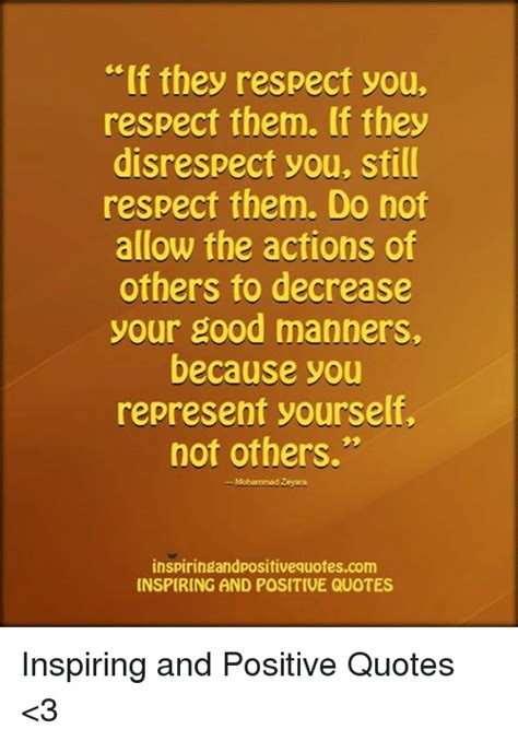 If They Respect You Respect Them If They Disrespect You Still Respect