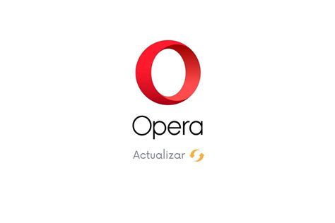 Guía Paso A Paso Para Actualizar Opera En Tu Pc Ayudaley Datos