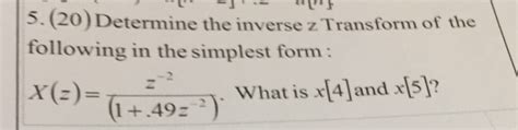 Solved Determine The Inverse Z Transform Of The Following In