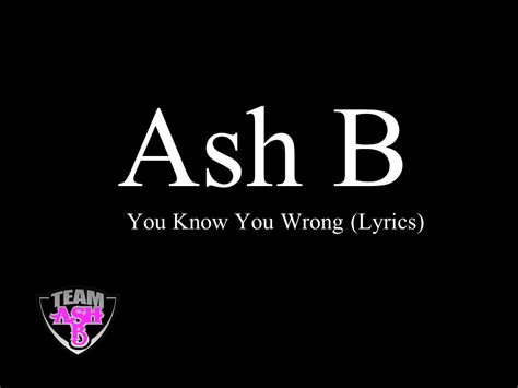 You Know You Wrong Ash B