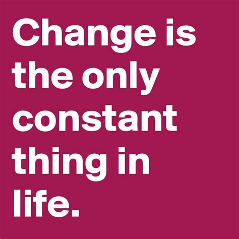 Change Is The Only Constant Thing In Life Post By Happyyysmiile On
