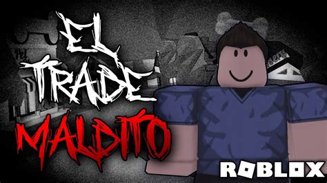 Creepypasta De Roblox El Trade Maldito Youtube