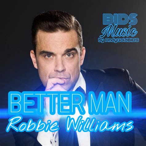better man song lyrics and music by robbie williams arranged by andygoldbids on smule