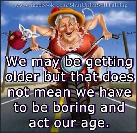 Pin By Pinner On Elderly Humor Birthday Humor Senior Humor Aging Quotes