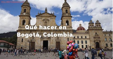 30 Cosas Que Hacer En Bogotá Guía Rápida Descúbrete Viajando