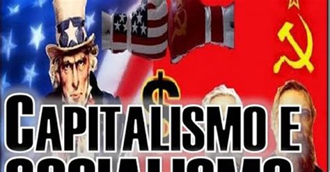 Capitalismo X Socialismo Uma Comparação Problemática Entenda