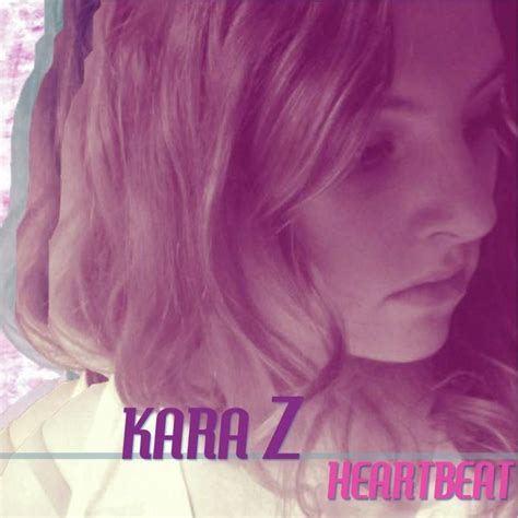 Kara Z Heartbeat [digital Single] 2014