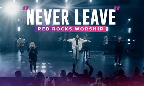 Red Rocks Worship Shows That God Always Sticks Around In “never Leave