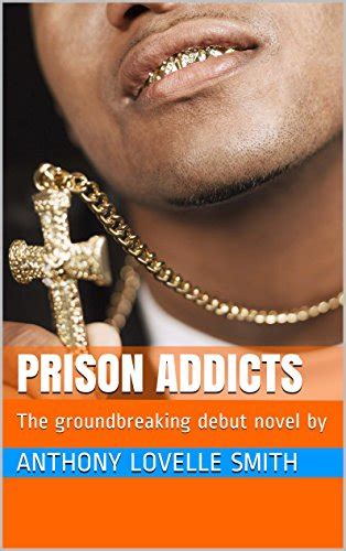 Prison Addicts The Groundbreaking Debut Novel By Ebook Smith Anthony Lovelle Anthony