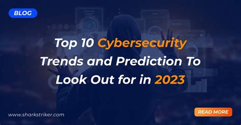 Cybersecurity Prediction Top 10 Cybersecurity Trends In 2023