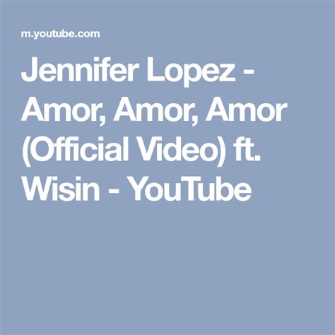 Jennifer Lopez Amor Amor Amor Official Video Ft Wisin Youtube