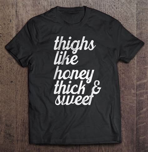 thighs like honey thick sweet version black buy for 14 99 on cheesetee things to know 1 all