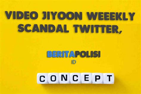Video Jiyoon Weeekly Scandal Twitter Benarkah Cek Penjelasannya