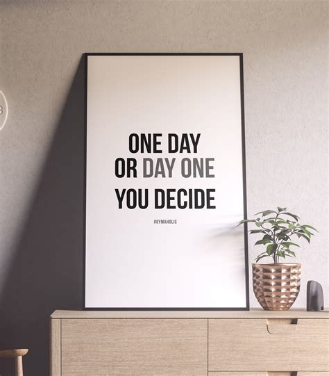 One Day Or Day One You Decide Printable Motivational Quote Etsy