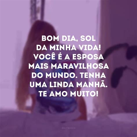 Frases De Bom Dia Para Esposa Que A Deixar Ainda Mais Apaixonada