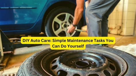 Diy Auto Care Simple Maintenance Tasks You Can Do Yourself Masterproauto