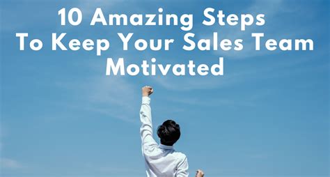 Sales Motivation Tips 10 Amazing Steps To Keep Your Sales Team Motivated