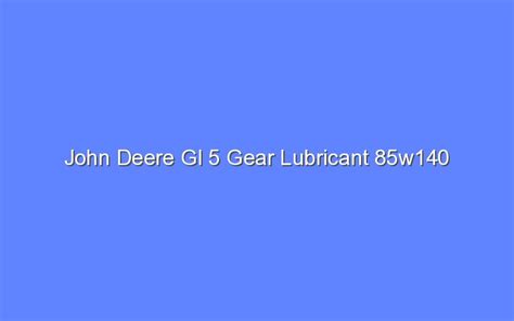 John Deere Gl 5 Gear Lubricant 85w140 Bologny
