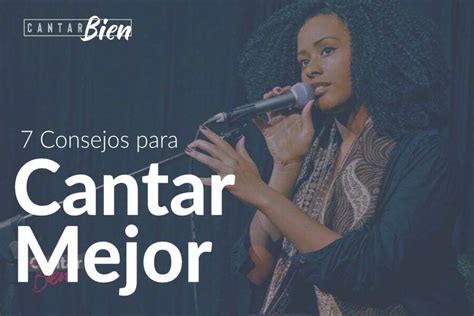 7 Consejos Para Cantar Mejor Cantarbien