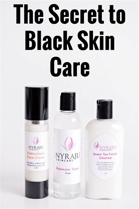 The Secret To Black Skin Care Nyraju Skin Care Black Skin Care