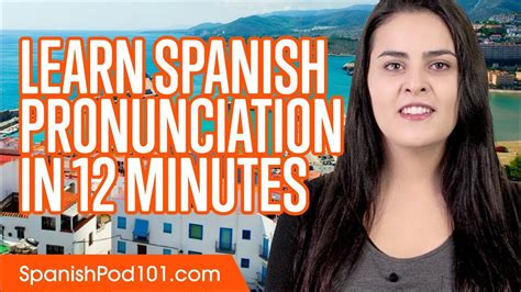 learn spanish pronunciation in 12 minutes youtube