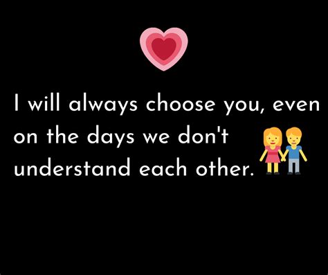 I Will Always Choose You Even On The Days We Don T Understand Each