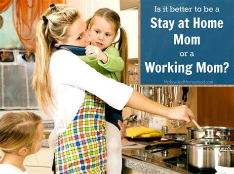 Is It Better To Be A Stay At Home Mom Or A Working Mom Hollywood