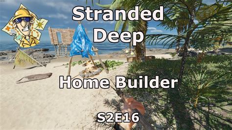 Stranded Deep S2e16 Home Builder Youtube