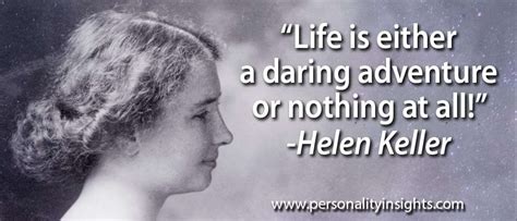 Life Is Either A Daring Adventure Or Nothing At All Helen Keller