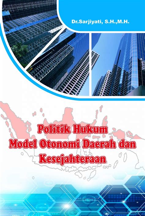 10 mei 2021 | 19 menit lalu. Buku Politik Hukum Model Otonomi Daerah dan Kesejahteraan