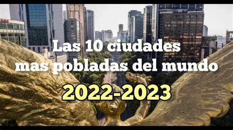 las 10 ciudades mas pobladas del mundo 2022 2023 youtube