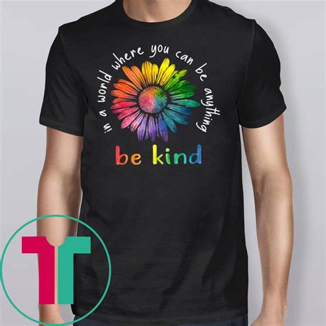 In A World Where You Can Be Anything Be Kind Rainbow Flower T Shirt