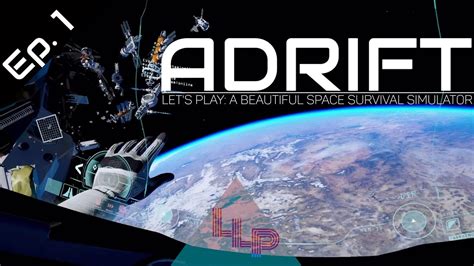 Adrift Lets Play A Space Survival Simulator Youtube