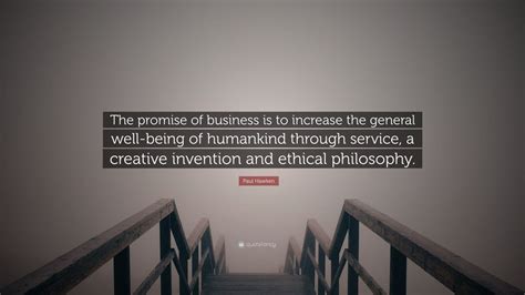 Paul Hawken Quote “the Promise Of Business Is To Increase The General