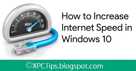 How To Increase Internet Speed In Windows 10 Xpctips