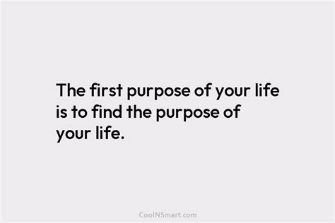 Quote The First Purpose Of Your Life Is To Find The Purpose Of