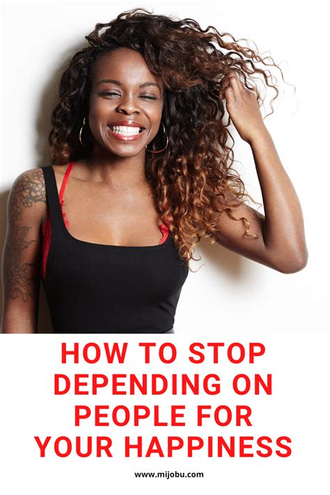 How To Stop Depending On Other People For Your Happiness Tips To Be