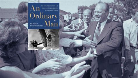 An Ordinary Man President Gerald R Ford White House Historical