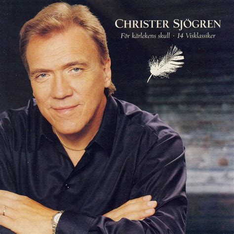 Christer sjögren , 6 nisan 1950, hagfors , i̇sveç'te doğdu, i̇sveçli dansband ve rock şarkıcısı. Christer Sjögren - För Kärlekens Skull - 14 Visklassiker (2003) | 1 recension | Kritiker.se