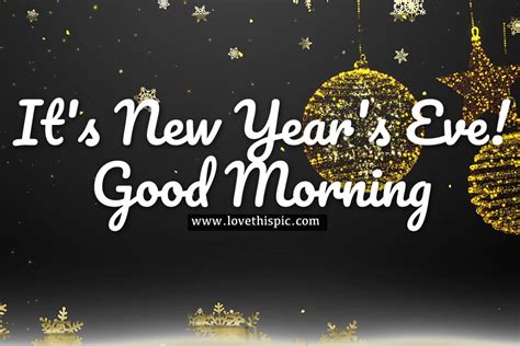 Its New Years Eve Good Morning Pictures Photos And Images For
