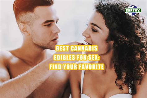 Best Cannabis Edibles For Sex Find Your Favorite Earthy Now