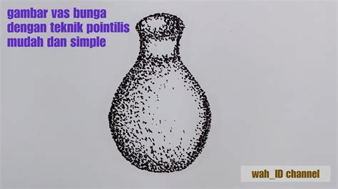 Contoh Gambar Vas Bunga Dengan Teknik Pointilis Contoh Tutorial Gambar Pointilis Youtube