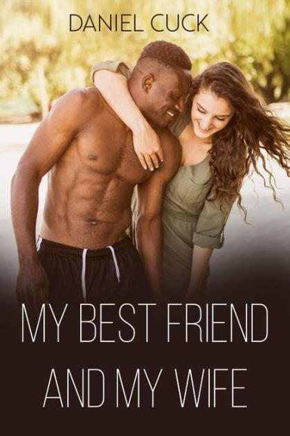 My Best Friend And My Wife By Daniel Cuck Ebook Barnes And Noble®