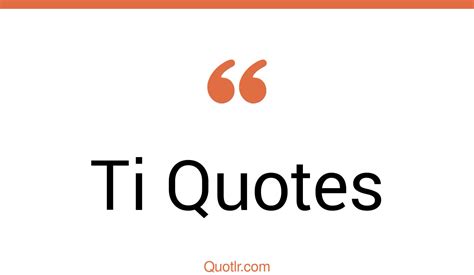 105 Ti Quotes That Are Hard Hitting Provocative And Influential